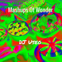 DJ Useo - Mashups Of Wonder live set by DJ Konrad Useo