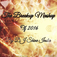 The Breakup Mashup (2016) DJ Shine India by dj shine india