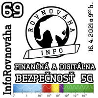 InfoRovnováha 69 - 2021-04-16 Finančná a digitálna bezpečnosť 5G by Slobodný Vysielač