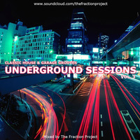 Underground Sessions Vol. 3 - Classic House &amp; Garage Grooves by The Fraction Project