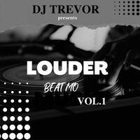 Louder BEAT MO VOL 1-DJ Trevor by Deejay TREVOR