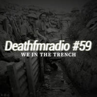 DFM 59 - We In The Trench by Deathfmradio.