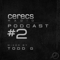 Cerecs Radio Podcast #2 with Todd g by Todd G
