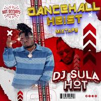 DANCEHALL HEIST 2K25 - DJ SULAHOT THE KING by Dj SulaHot the king