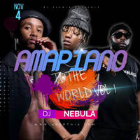 AMAPIANO TO THE WORLD VOL 1 by Dj Nebula