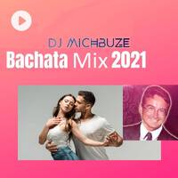 DJ michbuze - Bachata mix best of 2021 vol 1 by michbuze