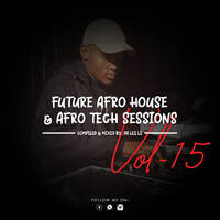 Future Afro House &amp; Afro Tech Sessions Vol.15 - Mixed By Da Lee LS by Da Lee LS