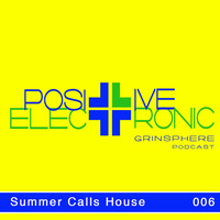 Positive Electronic #006 Summer Calls House Music by GrinSPhere
