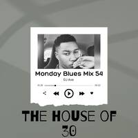Monday Blues Mix 54 (The House Of 30) - Mixed &amp; Compiled by DJ Axe by DJ AxeSA