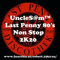 UncleS@m™ - Last Penny 80's Non Stop 2K20 by UncleS@m™