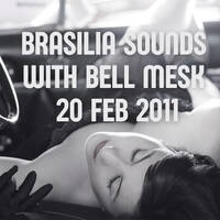 Brasilia Sounds With Bell Mesk 20 Feb 2011 by Bell Mesk