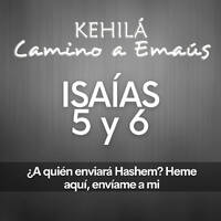 Isaías 5 y 6 | ¿A quién enviará Hashem? Heme aquí, envíame a mí? by Kehila Camino a Emaus