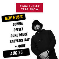 Team Dudley Trap Show - August 2025 - Gunna, Offset, Duke Deuce, Babyface Ray + More by Jason Dudley