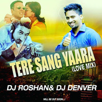 Tere Sang Yaara - DjRoshan &amp; DjDenver Remix by DjRoshan Mangalore