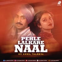 Pehle Lalkare Naal (Remix) - DJ Akhil Talreja by All Indian DJs Drive