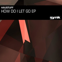 Haustuff - How do i let go by Synk Records