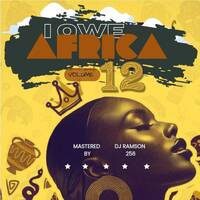 I OWE AFRICA 12 .( BURNA ABOI, DAVIDO, WIZ KID, REMA, RUGER , AYRA STAR , NAIRA MARLEY ETC ) by Romus Sounds Inc.