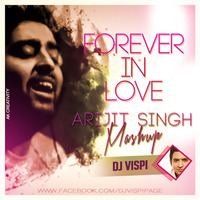 Forever In Love - Arjit Singh Mashup - Dj Vispi by Vispi Manjra