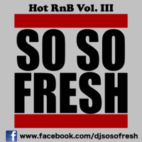 DJ So So Fresh - Hot RnB Vol. 3 by DJ So So Fresh