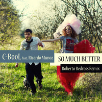 C-BooL feat. Ricardo Munoz - So Much Better (Roberto Bedross Remix) by Roberto Bedross