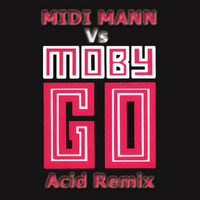 Midi Mann Vs Moby - Go (Acid Mix) (Free Download) by MoveDaHouse Radio