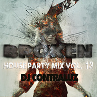 Broken - House Party Mix Vol. 13 by ContraLuz