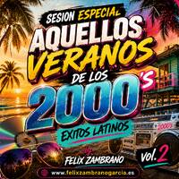 AQUELLOS VERANOS DE LOS 2000's EXITOS LATINOS vol.2 by FELIX ZAMBRANO by Felix Zambrano