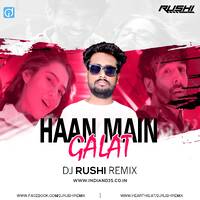 HAAN MAIN GALAT (LOVE AAJ KAL) - DJ RUSHI REMIX by dj songs download