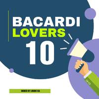 Bacardi Lovers Vol 10 Mixed By LoGos SA by LoGos SA & Soul Touch