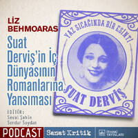 #26 Liz Behmoaras Anlatıyor: "Suat Derviş'in İç Dünyasının Romanlarına Yansıması" by Sanat Kritik