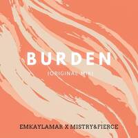 Emkaylamar x Mistry&amp;Fierce - Burden (Original Mix) by Mistry&Fierce