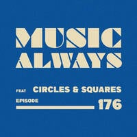 E176 Music Always x Circles &amp; Squares by Music Always
