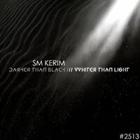 SM KERIM - Darker Than Black /// Whiter Than Light #2513 by SM KERIM