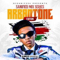 DJSANIF254 _ SANIFIED MIX SERIES[ARBATONE EDITION] by DjSanif254