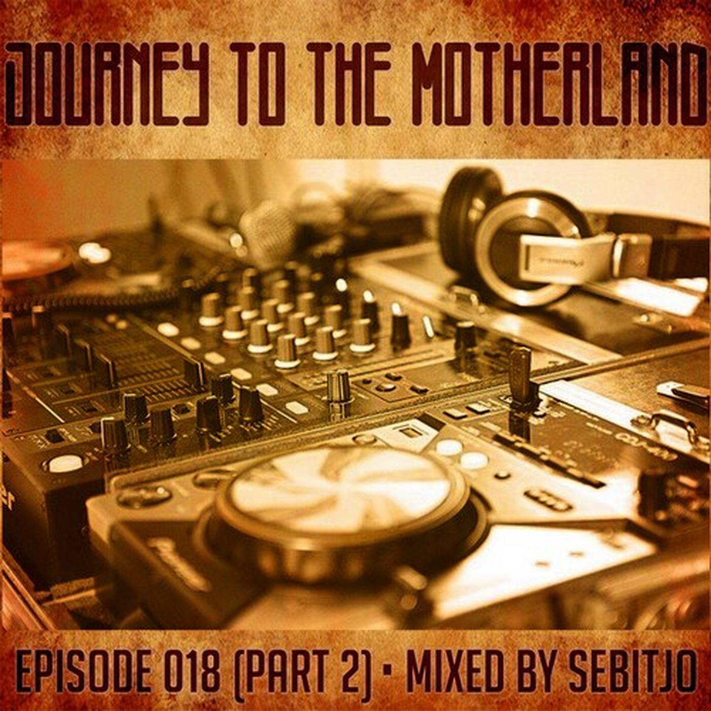 Journey to The Motherland Episode 018 mixed by Sebitjo (Part 2) episode artwork