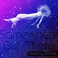 Somewhere Out There - mixed by Rhines by Rhines