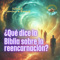 338. ¿Qué dice la Biblia sobre la reencarnación? by Kehila Camino a Emaus