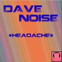 Dave Noise - Headache (dry head extended) by Dave Noise