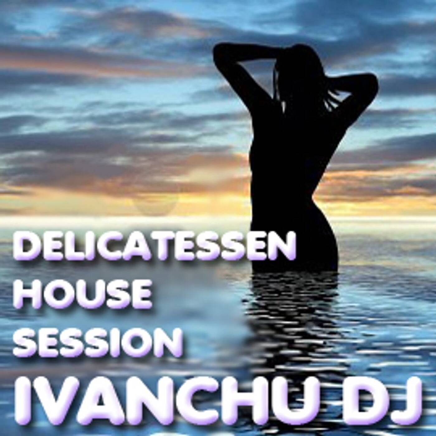 DELICATESSEN HOUSE SESSION - IVANCHU DJ episode artwork