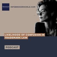 Likelihood of Confusion in Trademark Law - infobrokerworld.com Podcast by infobroker