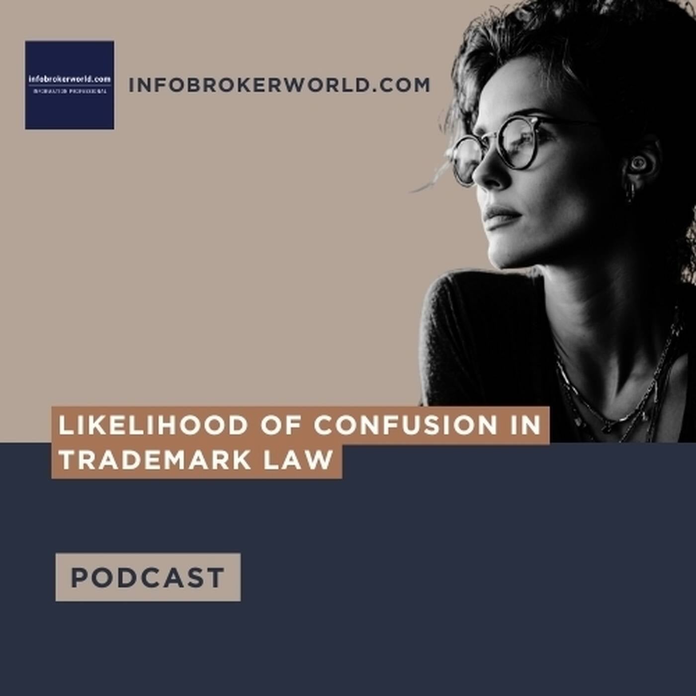 Likelihood of Confusion in Trademark Law - infobrokerworld.com Podcast