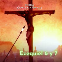 Ezequiel 6 y 7 | ¿Por qué el corazón de Dios es quebrantado? by Kehila Camino a Emaus