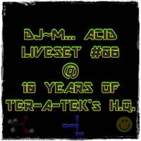 Dj~M...Acid LiveSet #06 @ 10 years of TER-A-TEK's H.Q. by Dj~M...