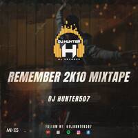 Remember 2k10 Mixtape - Dj Hunter507 by Dj Hunter507
