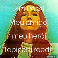 Zizi Possi - Meu Amigo, Meu Herói (fepinatti re-edit) by Fê Pinatti