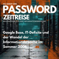 Google Base, IT-Defizite und der Wandel der Informationsbranche im Sommer 2006 - Password Zeitreise 2006#07-08 by infobroker