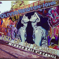 Olivia Newton-John -  Tied Up (In Promises) (Mirror Ball V's Cahill) DOWNLOAD by Mirror Ball Remixes