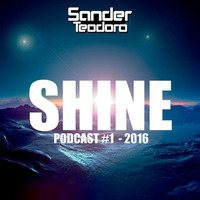 SANDER TEODORO - SHINE(PODCAST #1 - 2016)(FREE DOWLOAD) by Sander Teodoro