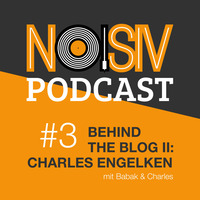 #003 Behind the Blog II: Charles Engelken by noisiv.de