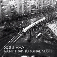 Soulbeat - Rainy Train (Original Mix) by Soulbeat